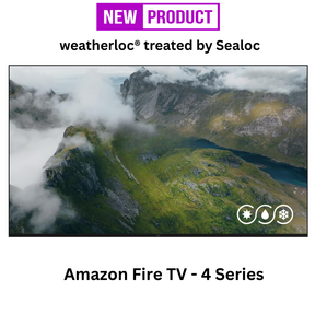 weatherloc® treated Amazon Fire TV - 4 Series